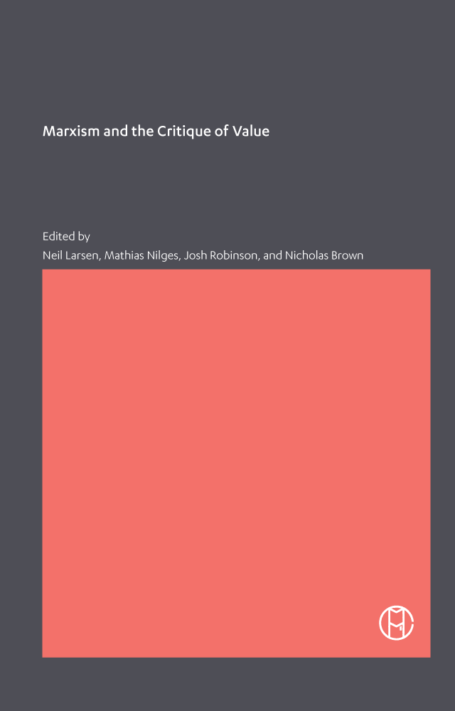 Marxism and the Critique of Value; edited by Neil Lason, Mathias Nilges, Johsh Robinson, and Nicholas Brown